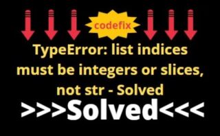 Error al acceder a un índice de lista: TypeError - Los índices de lista deben ser enteros o slices, no list.