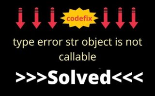 Solución al error str' object is not callable al intentar llamar a un objeto de tipo cadena.