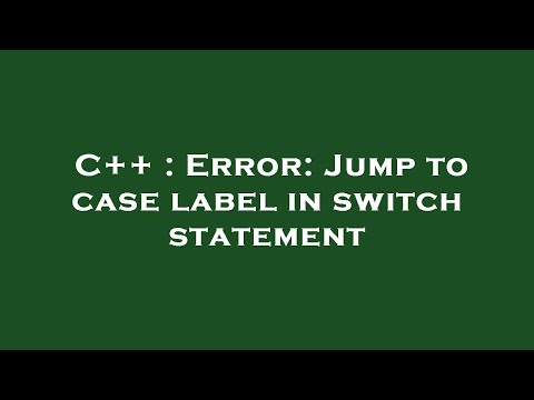 Solución al error cannot jump from switch statement to this case label en C++