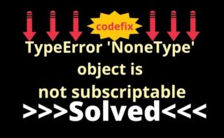 Cómo solucionar el error nonetype' object is not subscriptable